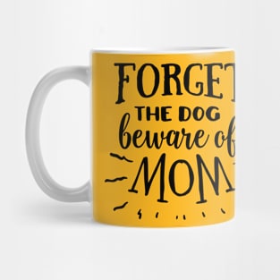 Forget the dog beware of mom Mug